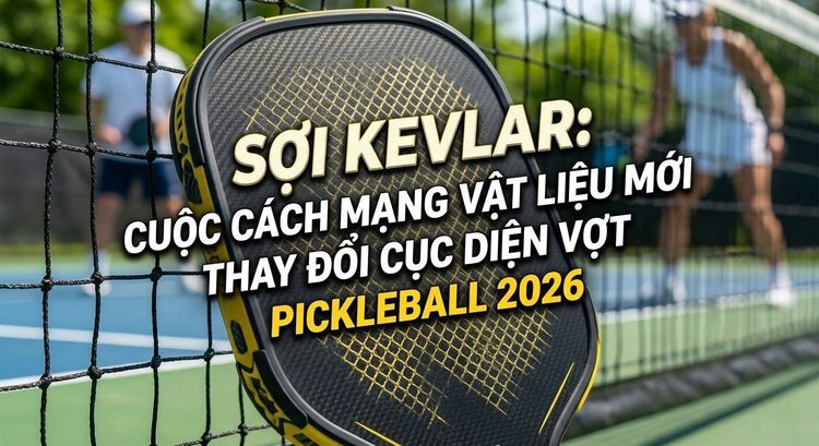 Sợi Kevlar: Cuộc Cách Mạng Vật Liệu Mới Thay Đổi Cục Diện Vợt Pickleball 2026
